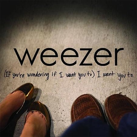 “(If You Are Wondering If I Want You To) I Want You To”, Weezer